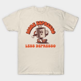 more espresso less depresso T-Shirt